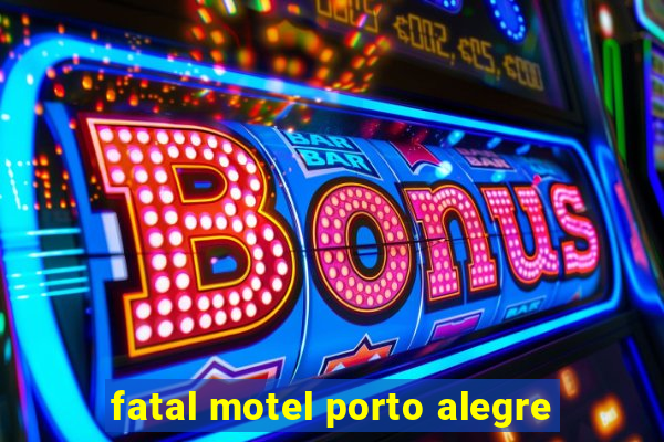 fatal motel porto alegre